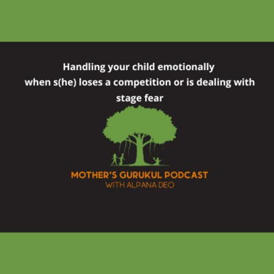 Handling your child emotionally when s(he) loses a competition or is dealing with stage fear episode artwork
