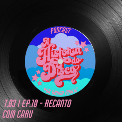 #10 - A História do Disco - Recanto, com CARU