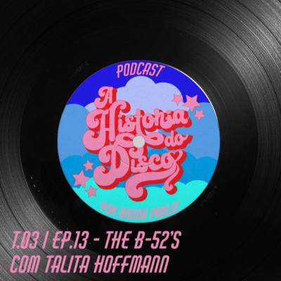 #13 - A História do Disco - The B-52's, com Talita Hoffmann