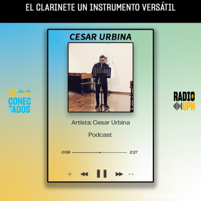 El Clarinete, un instrumento muy variable / Invitada: Cesar Urbina - RECONECTADOS - RADIO UPN episode artwork