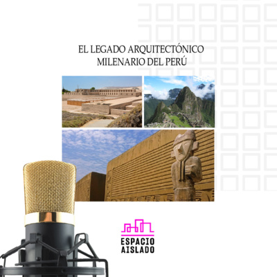 El legado arquitectónico milenario del Perú - ESPACIO AISLADO - Radio UPN episode artwork