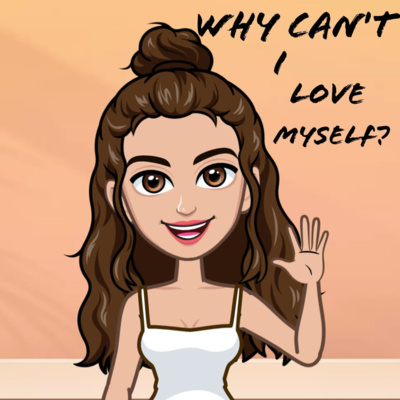 Why can't I love myself?