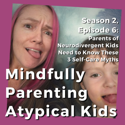 3 Self-Care Myths All Parents of Neurodivergent Kids Need to Know