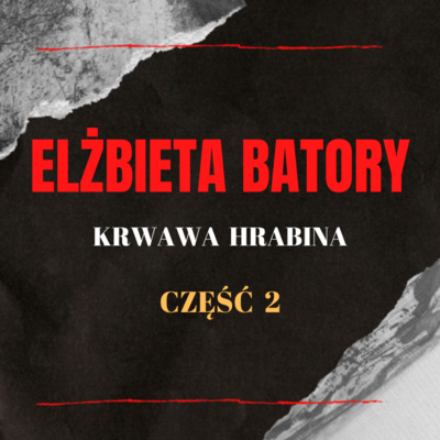 Elżbieta Batory - krwawa hrabina [część 2] | W mroku historii #19