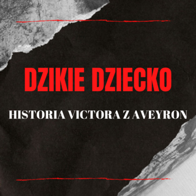 Dzikie dziecko - historia Victora z Aveyron | W mroku historii #24