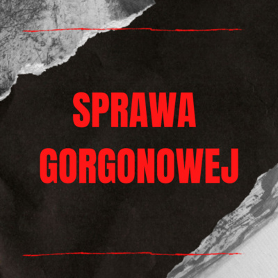 Sprawa Gorgonowej | W mroku historii #26