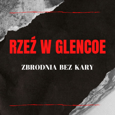 Rzeź w Glencoe - zbrodnia bez kary | W mroku historii #28