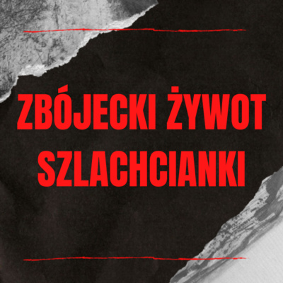 Zbójecki żywot szlachcianki | W mroku historii #31