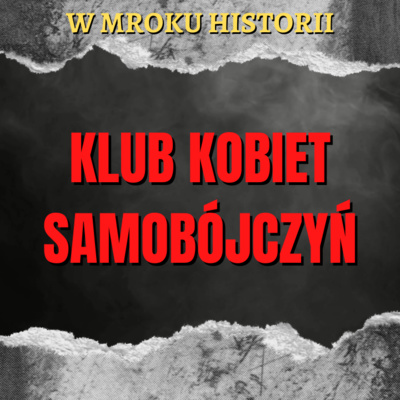 Klub kobiet samobójczyń | W mroku historii #34