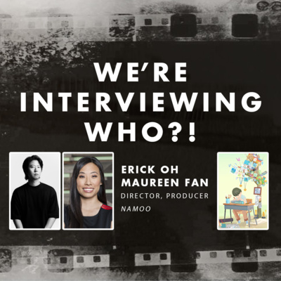 We're Interviewing Who?! - Namoo with Director Erick Oh and Baobab Studios' Maureen Fan