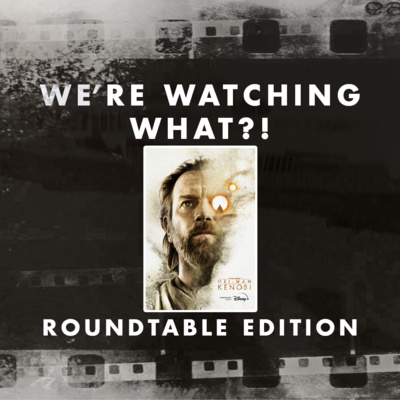 Roundtable - Obi-Wan Kenobi Episodes 01 - 02