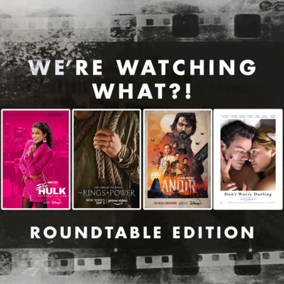 Roundtable - She-Hulk: Attorney at Law Episode 06 | The Rings of Power Episodes 05 | Andor Episodes 01 - 03 | Don't Worry Darling