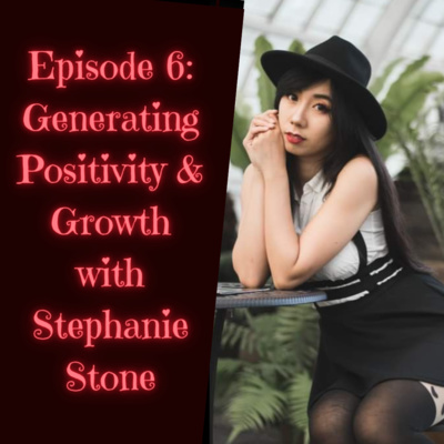 Episode 6: Generating Positivity and Growth with Stephanie Stone