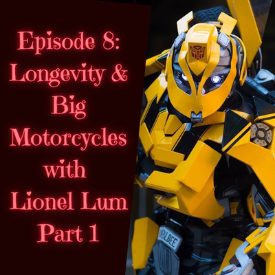 Episode 8: Longevity and Big Motorcycles with Lionel Lum, Part 1