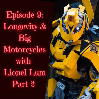 Episode 9: Longevity and Big Motorcycles with Lionel Lum, Part 2