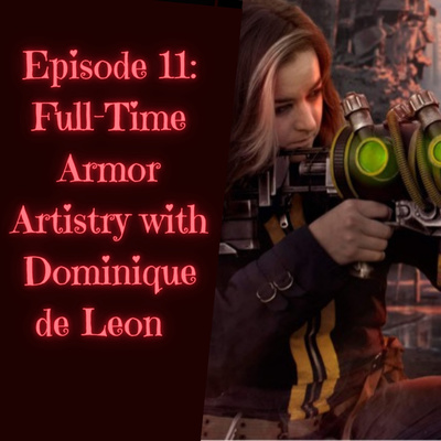 Episode 11: Full-Time Armor Artistry with Dominique de Leon