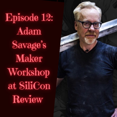 Episode 12: Adam Savage's Maker Workshop at SiliCon Review