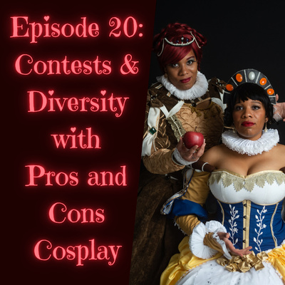 Episode 20: Contests and Diversity with Pros and Cons Cosplay