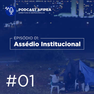 Episódio 1 - Assédio Institucional 