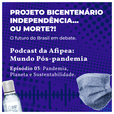 Mundo Pós-Pandemia: Episódio 3: Pandemia, Planeta e Sustentabilidade.