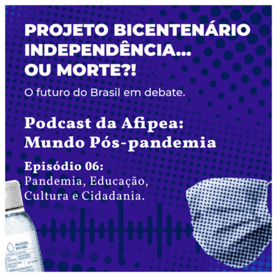 Mundo Pós Pandemia - Episódio 6: Pandemia, Educação, Cultura e Cidadania.