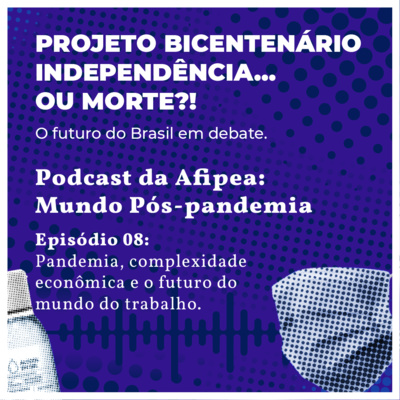 Mundo Pós Pandemia - Episódio 8: Pandemia, Complexidade Econômica e o Futuro Mundo do Trabalho.