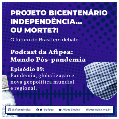 Mundo Pós Pandemia - Episódio 9: Pandemia, Globalização e Nova Geopolítica Mundial e Regional.