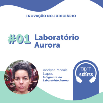 Inovação no Judiciário #01 Laboratório Aurora