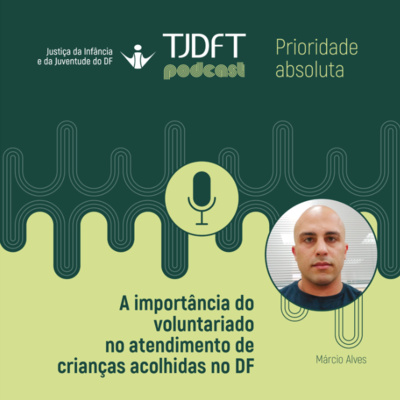 Prioridade Absoluta #30 A importância do voluntariado no atendimento de crianças acolhidas no DF