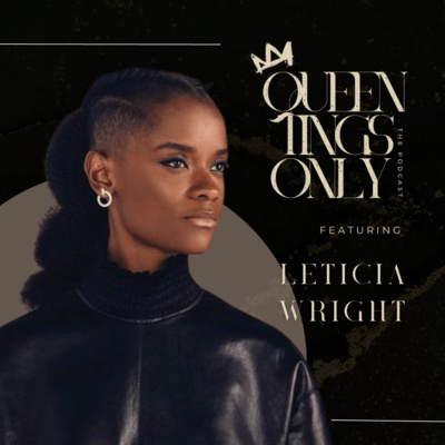 Ep.7 Queen Tings Forever: A Powerful conversation feat. Letitia Wright