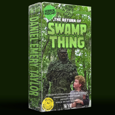 Without Your Head with Daniel Emery Taylor of The Return of Swamp Thing episode artwork