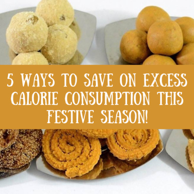 5 Ways To Save on Excess Calorie consumption This Festive Season