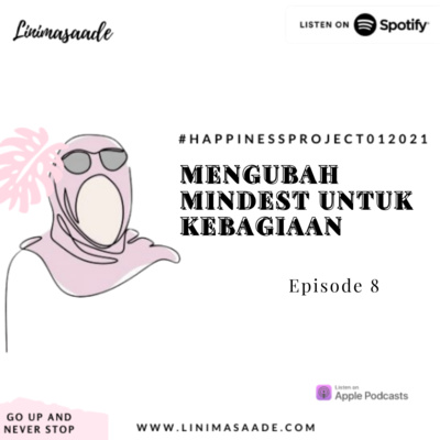 EPS 8 MENGUBAH MINDSET UNTUK BAHAGIA #HAPPINESS012021 - LINIMASAADE
