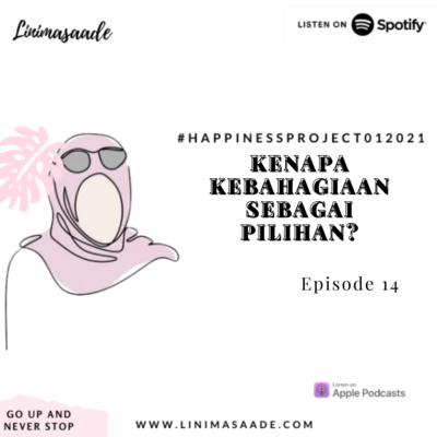 EPS 14 KENAPA KEBAHAGIAAN SEBAGAI PILIHAN #HAPPINESSPROJECT012021 - LINIMASAADE
