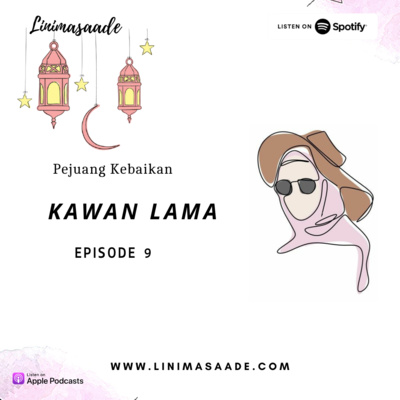 EPS 9 KAWAN LAMA #PEJUANGKEBAIKAN - LINIMASAADE