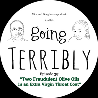 Ep. 39: Two Fraudulent Olive Oils in an Extra Virgin Throat Coat
