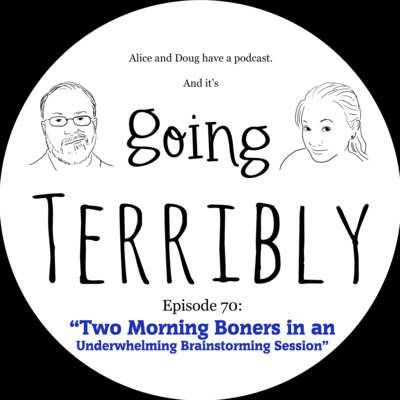 Ep. 70: Two Morning Boners in an Underwhelming Brainstorming Session