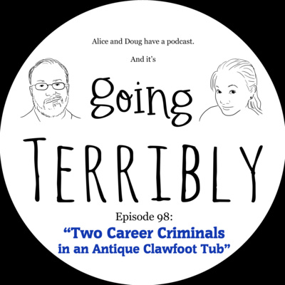 Ep. 98: Two Career Criminals in an Antique Clawfoot Tub