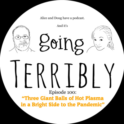 Ep. 100: Three Giant Balls of Hot Plasma in a Bright Side to the Pandemic
