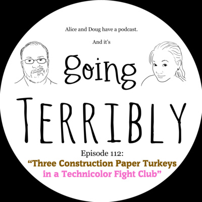 Ep. 112: Three Construction Paper Turkeys in a Technicolor Fight Club