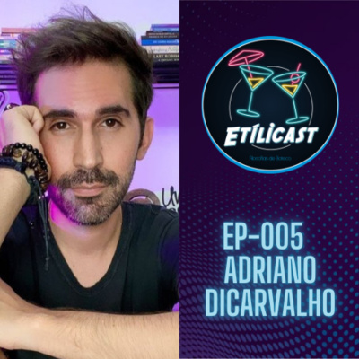 EP 005 -ADRIANO DI CARVALHO - ETÍLICAST