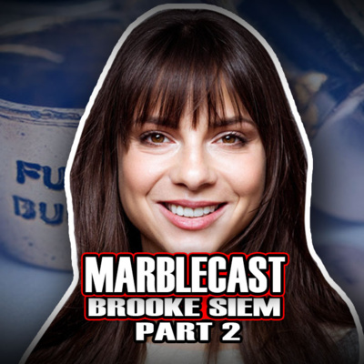 MarbleCast - Ep 45 Brooke Siem part 2
