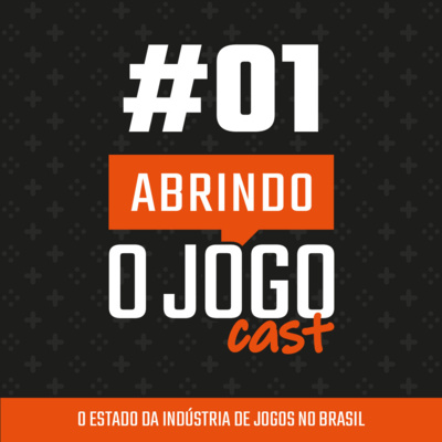 Abrindo o Jogo Cast - Negócios na industria de games no Brasil e no mundo!