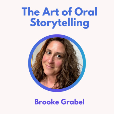 50.0 The Art of Oral Storytelling with Brooke Grable