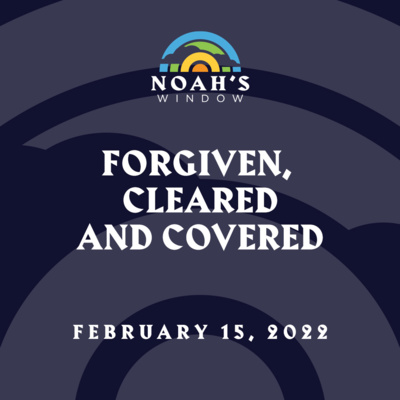 Forgiven, Cleared and Covered | February 15, 2022 episode artwork