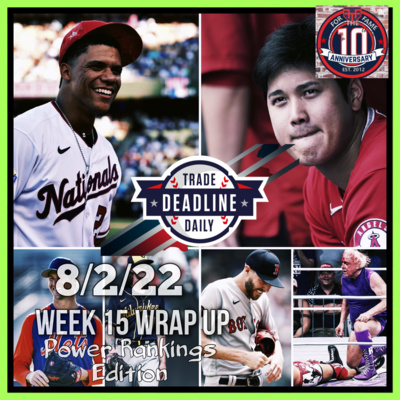 For the Fame Commish Wrap Up Show: Week 15 Power Rankings Edition; Yanks Get Montas, deGrom is BACK, Hader is a Friar & Could Soto/Ohtani be Moved? feat. Handsome Devin 8/2/22