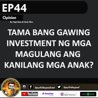 🔥Ep44: Tama bang gawing INVESTMENT ng mga MAGULANG ang kanilang mga ANAK?🤔