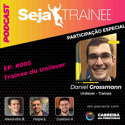 Ep. #005 - Trainee da Unilever