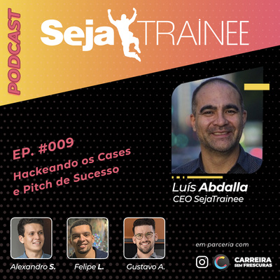 Ep. #009 - Hackeando os Cases e Pitch de Sucesso