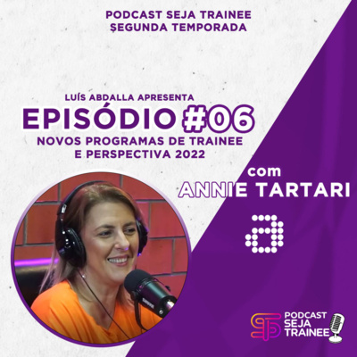 EP6 - Novos Programas de Trainee e Perspectiva 2022 com Annie Tartari